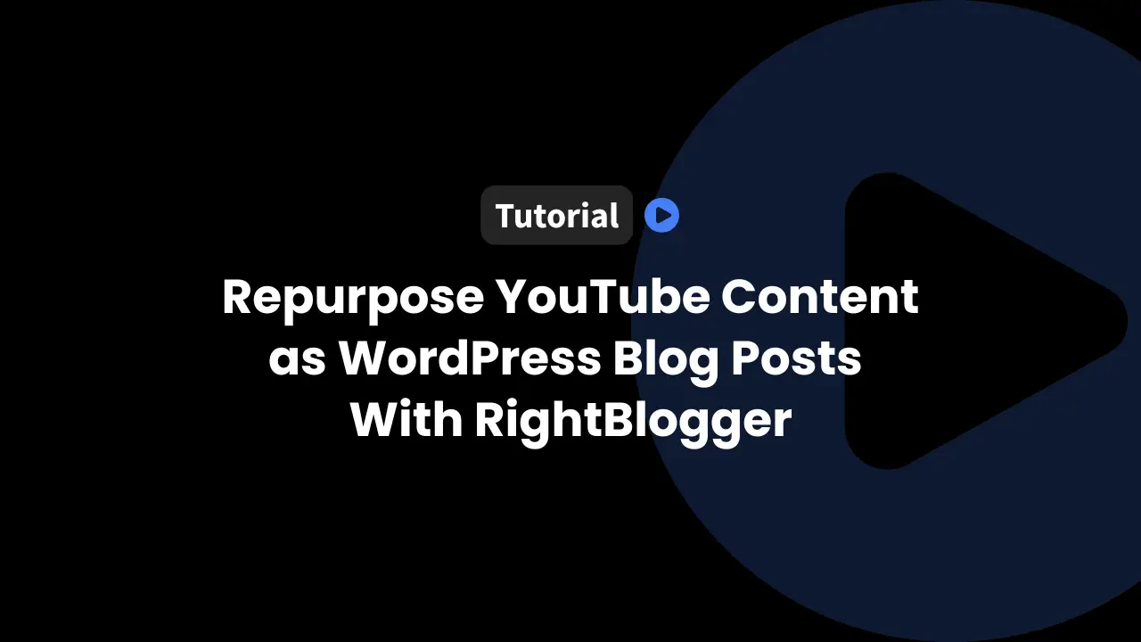 repurpose youtube content as wordpress blog posts with rightblogger
